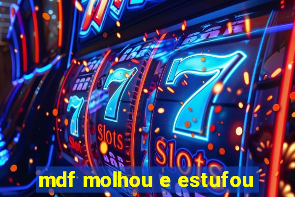 mdf molhou e estufou